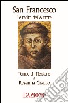 San Francesco le radici dell'amore. Tempo di riflessione libro di Cracco Rosanna