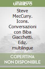 Steve MecCurry. Icons. Conversazioni con Biba Giacchetti. Ediz. multilingue