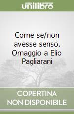 Come se/non avesse senso. Omaggio a Elio Pagliarani libro