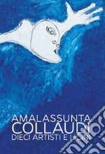 Amalassunta Collaudi. Dieci artisti e Licini. Ediz. illustrata