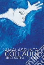 Amalassunta Collaudi. Dieci artisti e Licini. Ediz. illustrata libro