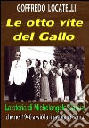 Le otto vite del Gallo. La storia di Michelangelo Capua che nel 1946 avviò la rinascita di Sarno libro