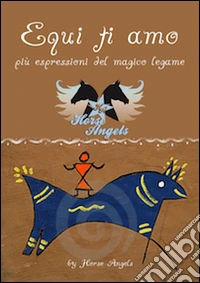 Equi ti amo. Più espressioni del magico legame libro