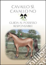 Cavallo sì, cavallo no. Guida al possesso responsabile libro