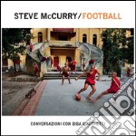 Steve McCurry football. Conversazioni con Biba Giacchetti. Ediz. illustrata