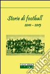 Storie di football (2010-2015) libro