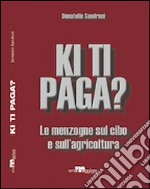 Ki ti paga? Le menzogne sul cibo e sull'agricoltura libro