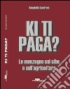 Ki ti paga? Le menzogne sul cibo e sull'agricoltura libro