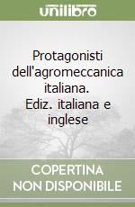 Protagonisti dell'agromeccanica italiana. Ediz. italiana e inglese libro