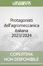 Protagonisti dell'agromeccanica italiana 2023/2024 libro