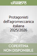 Protagonisti dell'agromeccanica italiana 2025/2026 libro