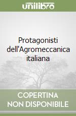 Protagonisti dell'Agromeccanica italiana