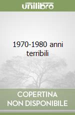 1970-1980 anni terribili