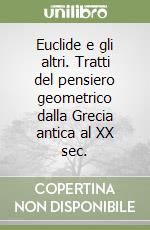 Euclide e gli altri. Tratti del pensiero geometrico dalla Grecia antica al XX sec. libro