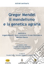 Gregor Mendel, il mendelismo e la genetica agraria. Atti del Seminario (Castello Morando Bolognini - Sant'Angelo Lodigiano, 14 ottobre 2022)