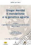 Gregor Mendel, il mendelismo e la genetica agraria. Atti del Seminario (Castello Morando Bolognini - Sant'Angelo Lodigiano, 14 ottobre 2022) libro