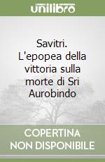 Savitri. L'epopea della vittoria sulla morte di Sri Aurobindo libro