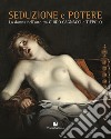 Seduzione e potere. La donna nell'arte tra Guido Cagnacci e Tiepolo. Catalogo della mostra (Perugia, 30 luglio-3 dicembre 2017). Ediz. illustrata libro