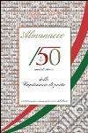 Alamanacco. 150 anni di storia delle capitanerie di porto. 11.000 uomini e donne al servizio del paese libro