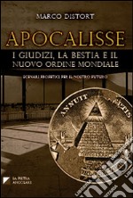 Apocalisse. I giudizi, la bestia e il nuovo ordine mondiale libro