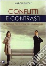 Conflitti e contrasti. La gestione costruttiva delle divergenze libro