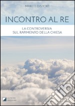 Incontro al Re. La controversia sul rapimento della Chiesa libro