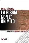 La Bibbia non è un mito. Gli speculatori ci raccontano un'altra storia libro