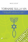 Tornare sulla via. Vol. 1: Recuperare le radici ebraiche della fede cristiana per ristabilire la messianicità della chiesa libro di Distort Marco