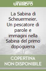 La Sabina di Scheuermeier. Un pescatore di parole e immagini nella Sabina del primo dopoguerra libro