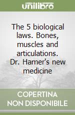 The 5 biological laws. Bones, muscles and articulations. Dr. Hamer's new medicine libro