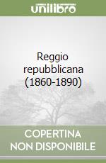 Reggio repubblicana (1860-1890)