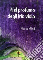 Nel profumo degli iris viola libro