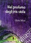 Nel profumo degli iris viola libro di Mizzi Marta