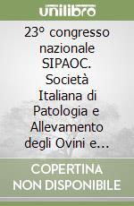 23° congresso nazionale SIPAOC. Società Italiana di Patologia e Allevamento degli Ovini e dei Caprini. Ediz. italiana e inglese