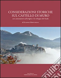 Considerazioni storiche sul castello di Muro. Con annotazioni sull'origine e lo sviluppo del feudo libro