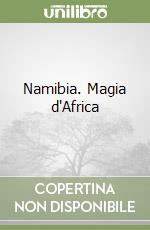 Namibia. Magia d'Africa
