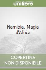 Namibia. Magia d'Africa libro