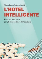 L'hotel intelligente. Racconti e tecniche per gli imprenditori dell'ospitalità libro