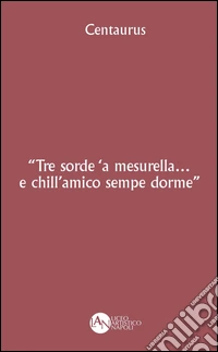 Tre sorde 'a mesurella... e chill'amico sempe dorme