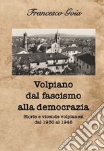 Volpiano dal fascismo alla democrazia. Storie e vicende volpianesi dal 1930 al 1946