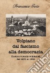 Volpiano dal fascismo alla democrazia. Storie e vicende volpianesi dal 1930 al 1946 libro di Goia Francesco