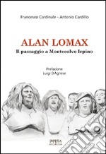 Alan Lomax. Il passaggio a Montecalvo Irpino. Ricerca sul patrimonio orale e immateriale montecalvese