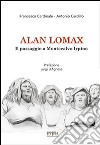 Alan Lomax. Il passaggio a Montecalvo Irpino. Ricerca sul patrimonio orale e immateriale montecalvese libro