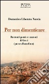 Per non dimenticare. Racconti poesie e canzoni di Greci (AV). Ediz. multilingue libro