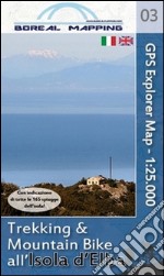 Trekking & mountain bike all'isola d'Elba. Carta topografica per escursionisti 1:25.000 libro