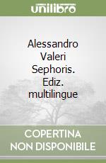 Alessandro Valeri Sephoris. Ediz. multilingue libro