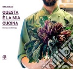 Questa è la mia cucina. Storie e ricette veg. Nuova ediz. libro