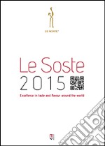 Le soste 2015. Excellence in taste and flavour around the world libro