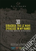 3D Siracusa tra le mani. Teatro Greco di Siracusa. Ediz. italiana e inglese libro