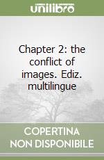 Chapter 2: the conflict of images. Ediz. multilingue libro